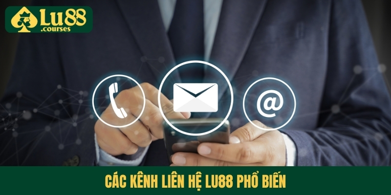 Các kênh liên hệ Lu88 phổ biến