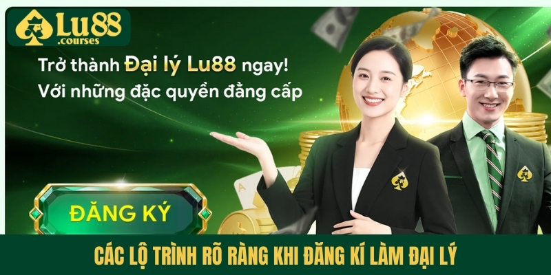 Các lộ trình rõ ràng khi đăng kí làm đại lý