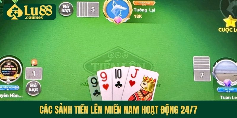 Các sảnh Tiến Lên Miền Nam hoạt động 24/7