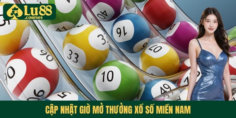 Cập nhật giờ mở thưởng xổ số miền Nam