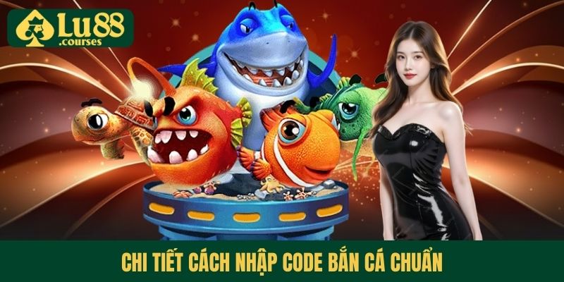 Chi tiết cách nhập Code bắn cá chuẩn