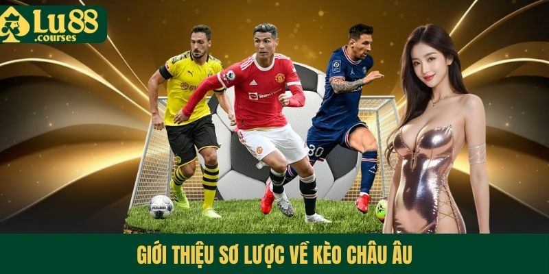Giới thiệu sơ lược về kèo Châu Âu
