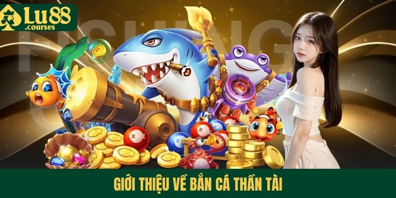 Giới thiệu về bắn cá Thần Tài