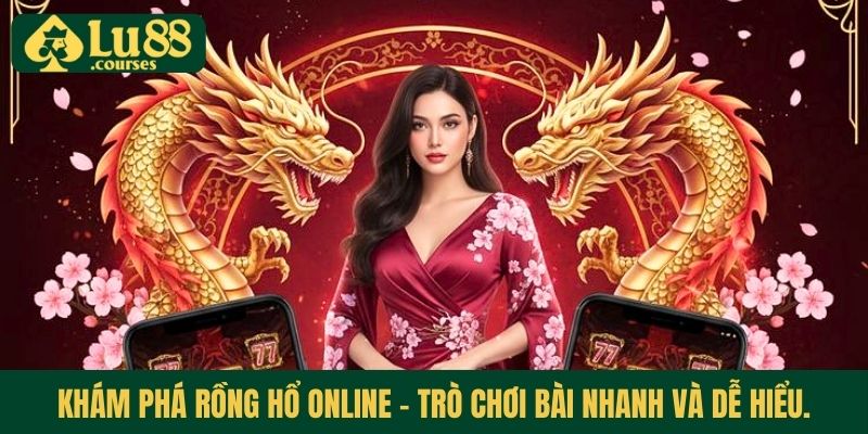 Khám phá Rồng Hổ Online - trò chơi bài nhanh và dễ hiểu