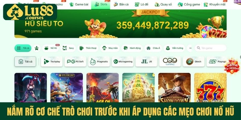Nắm rõ cơ chế trò chơi trước khi áp dụng các mẹo chơi nổ hũ