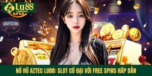 no-hu-aztec-lu88-slot-co-dai-voi-free-spins-hap-dan
