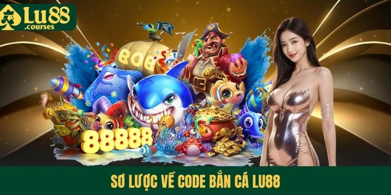 Sơ lược về code bắn cá Lu88