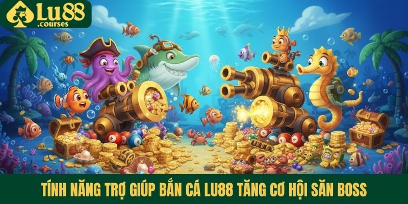 Tính năng trợ giúp bắn cá Lu88 tăng cơ hội săn Boss