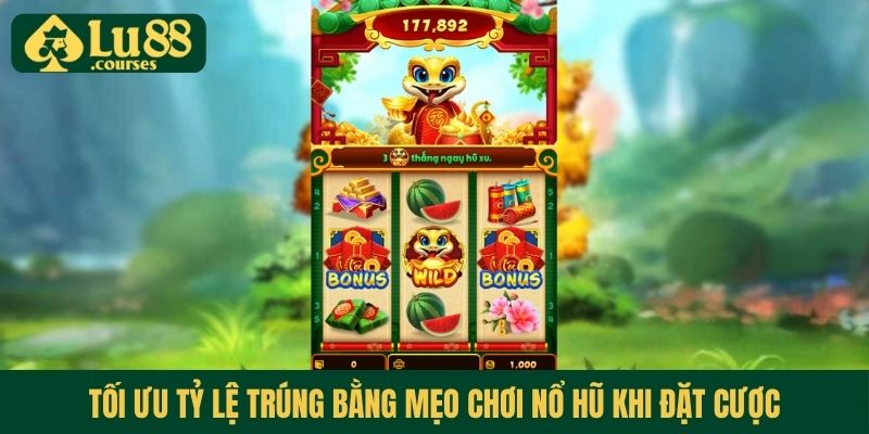 Tối ưu tỷ lệ trúng bằng mẹo chơi nổ hũ khi đặt cược