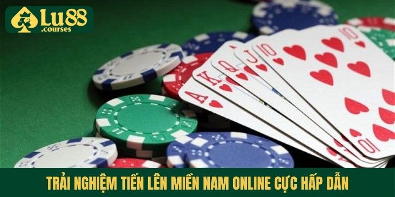 Trải nghiệm tiến lên miền Nam online cực hấp dẫn