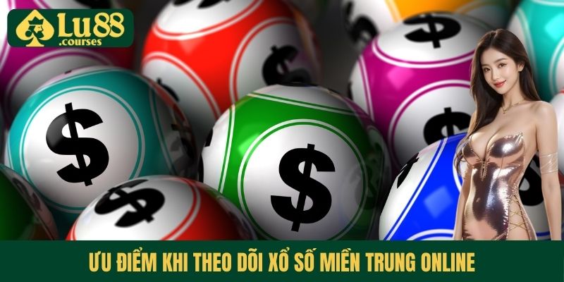 Ưu điểm khi theo dõi xổ số miền Trung online